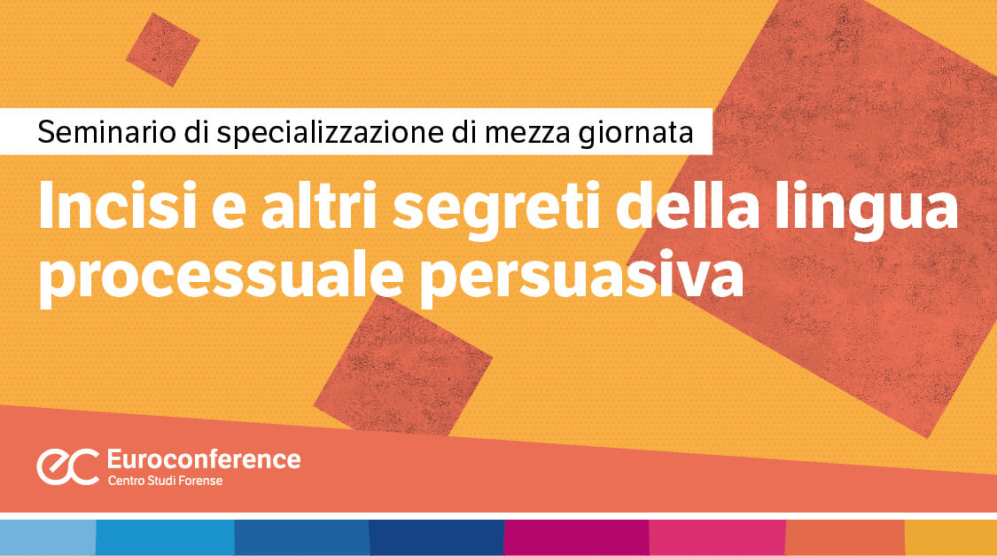 Immagine Incisi e altri segreti della lingua processuale persuasiva | Euroconference